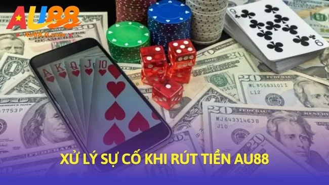 Xử lý sự cố khi Rút tiền Au88